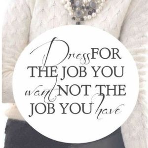 DRESS FOR THE JOB YOU WANT